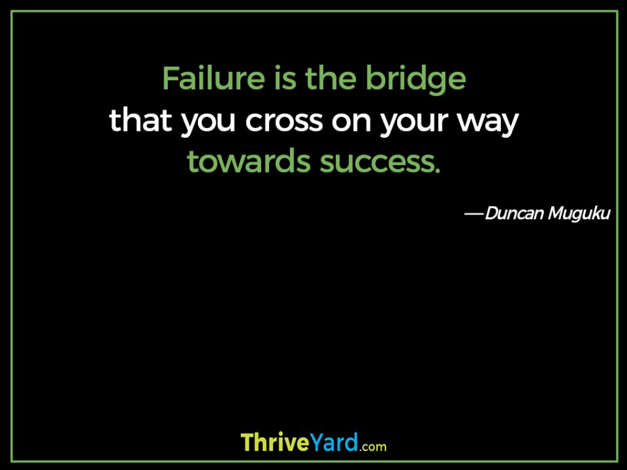 Failure is the bridge quote-Duncan Muguku