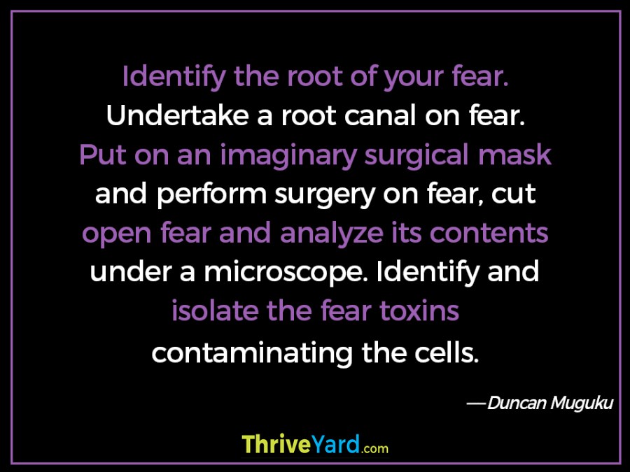 Identify the root of your fear quote – Duncan Muguku